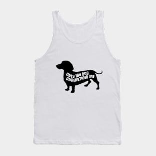 Only My Dog Understands Me  - Funny Quote Tank Top